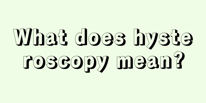 What does hysteroscopy mean?