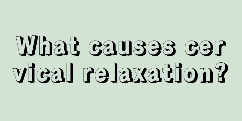 What causes cervical relaxation?