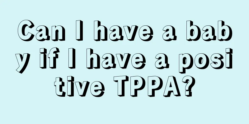 Can I have a baby if I have a positive TPPA?