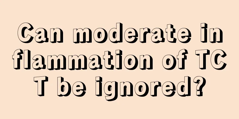 Can moderate inflammation of TCT be ignored?