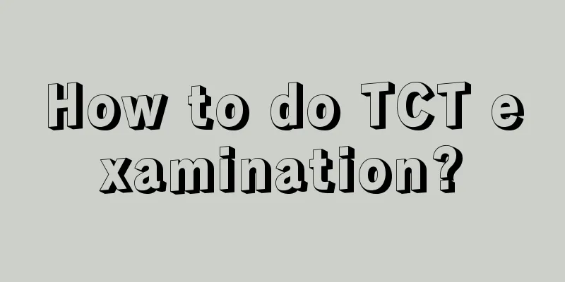 How to do TCT examination?