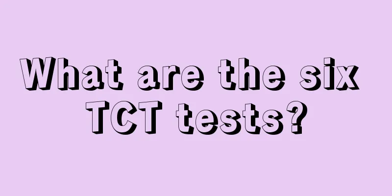 What are the six TCT tests?