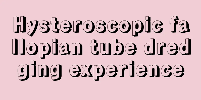 Hysteroscopic fallopian tube dredging experience