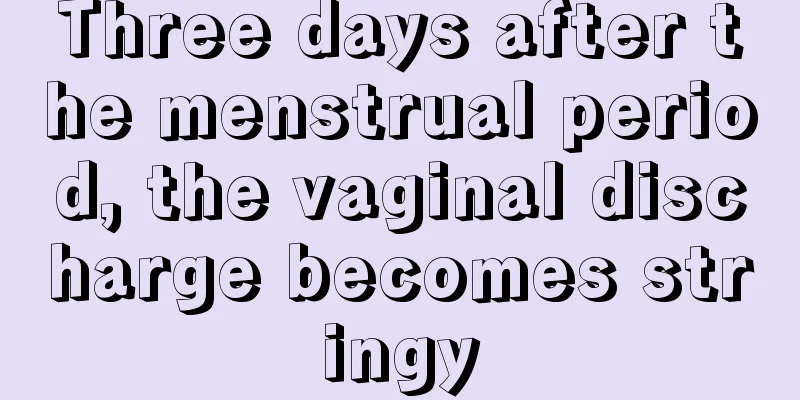 Three days after the menstrual period, the vaginal discharge becomes stringy