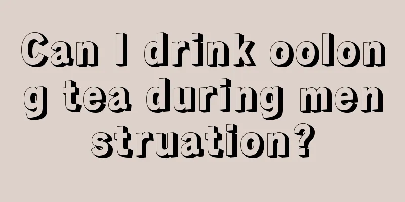 Can I drink oolong tea during menstruation?