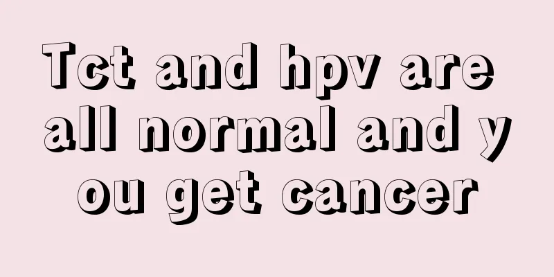 Tct and hpv are all normal and you get cancer