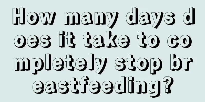 How many days does it take to completely stop breastfeeding?