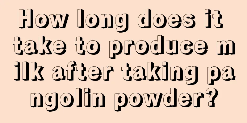 How long does it take to produce milk after taking pangolin powder?