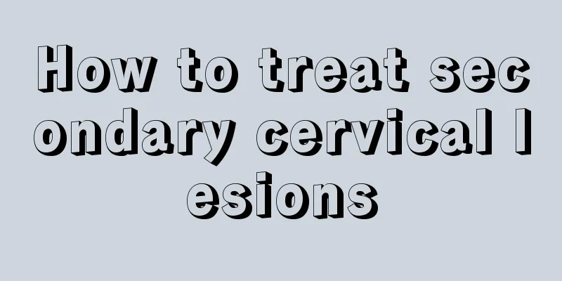 How to treat secondary cervical lesions