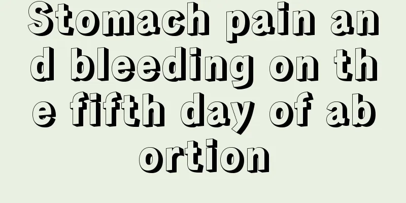 Stomach pain and bleeding on the fifth day of abortion