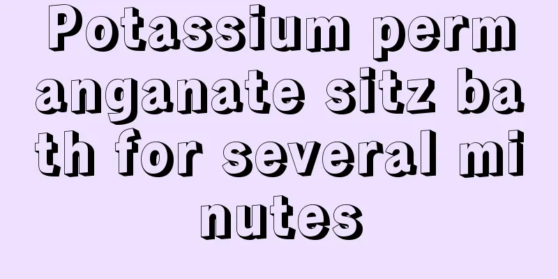 Potassium permanganate sitz bath for several minutes