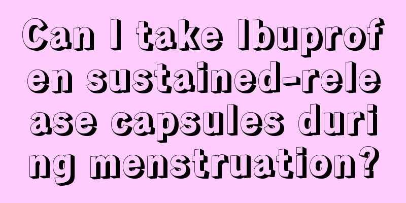 Can I take Ibuprofen sustained-release capsules during menstruation?