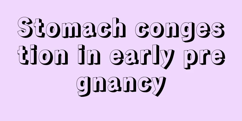 Stomach congestion in early pregnancy