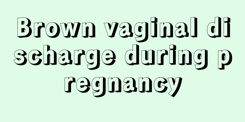 Brown vaginal discharge during pregnancy