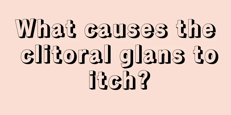 What causes the clitoral glans to itch?