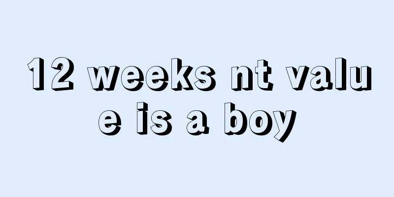 12 weeks nt value is a boy