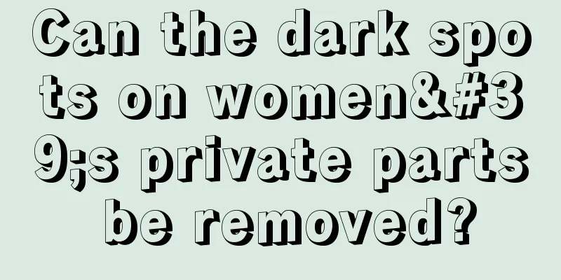 Can the dark spots on women's private parts be removed?