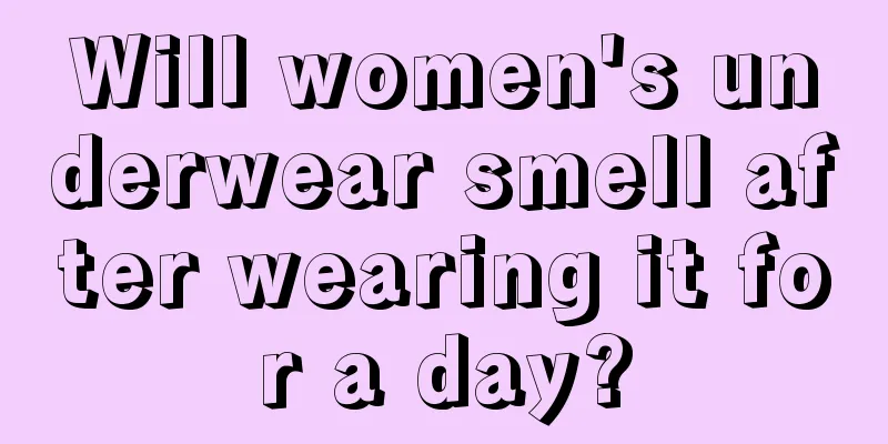 Will women's underwear smell after wearing it for a day?