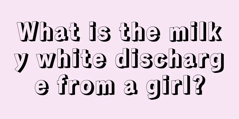 What is the milky white discharge from a girl?