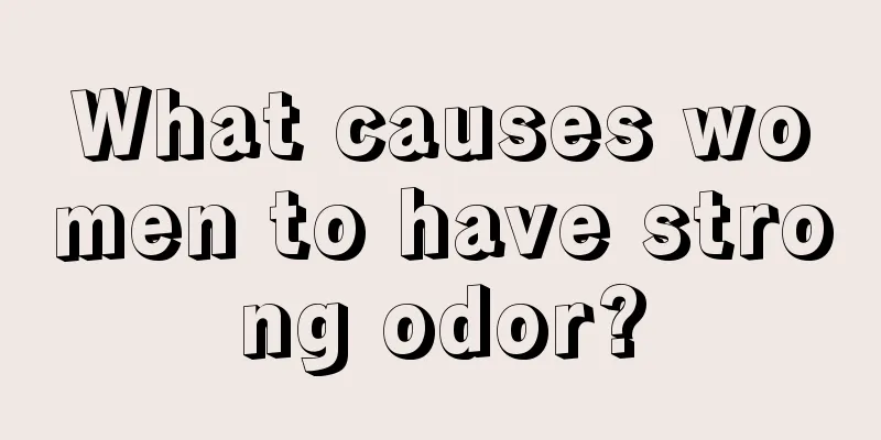 What causes women to have strong odor?