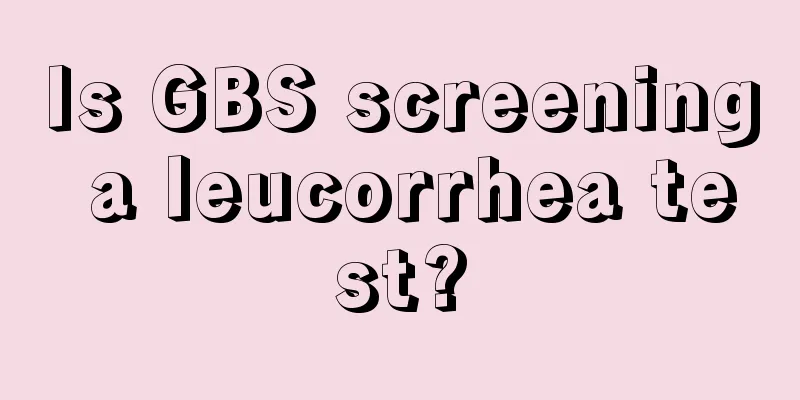 Is GBS screening a leucorrhea test?