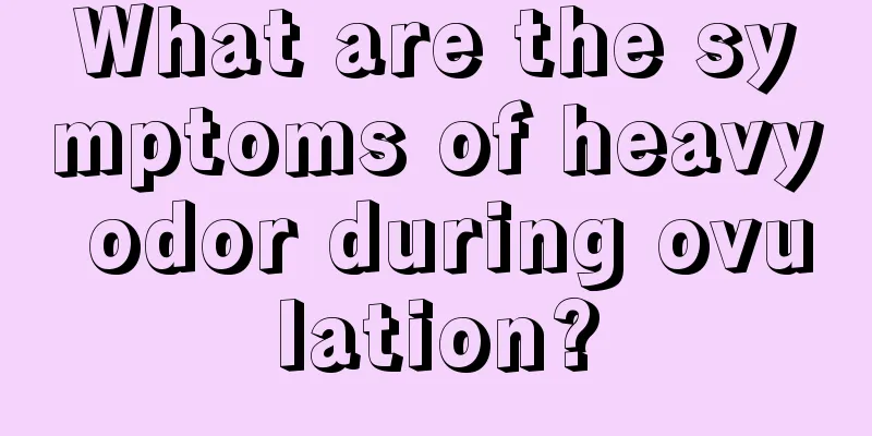 What are the symptoms of heavy odor during ovulation?