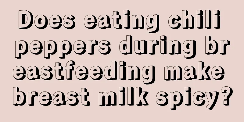 Does eating chili peppers during breastfeeding make breast milk spicy?