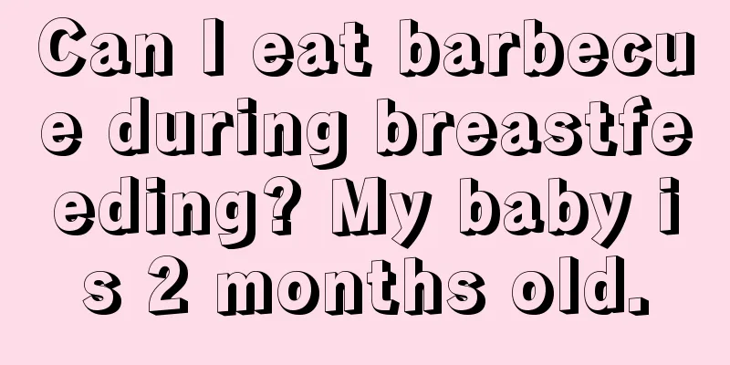 Can I eat barbecue during breastfeeding? My baby is 2 months old.