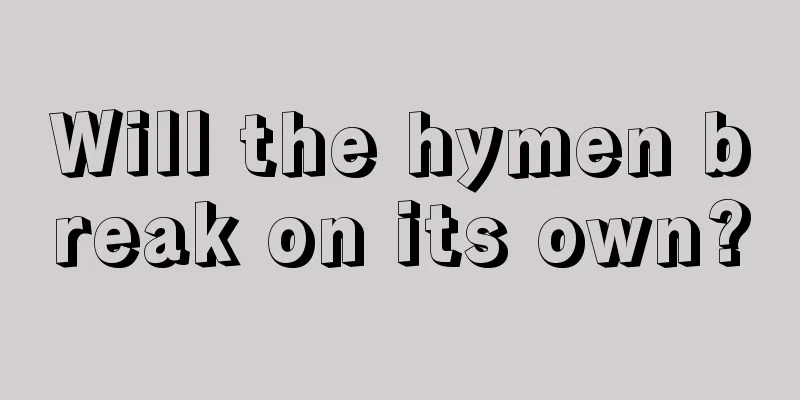 Will the hymen break on its own?