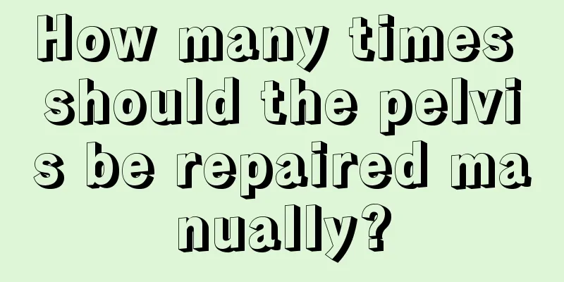 How many times should the pelvis be repaired manually?