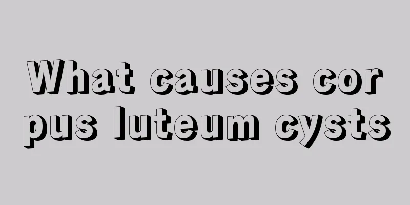 What causes corpus luteum cysts