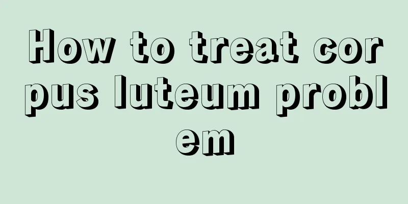 How to treat corpus luteum problem