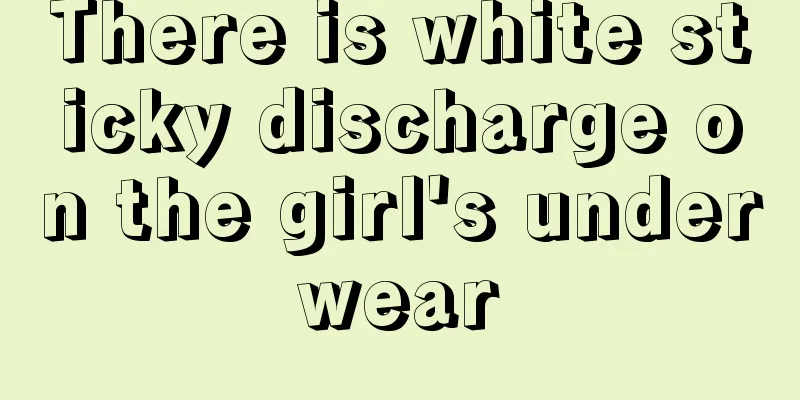 There is white sticky discharge on the girl's underwear