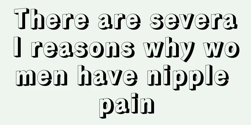 There are several reasons why women have nipple pain