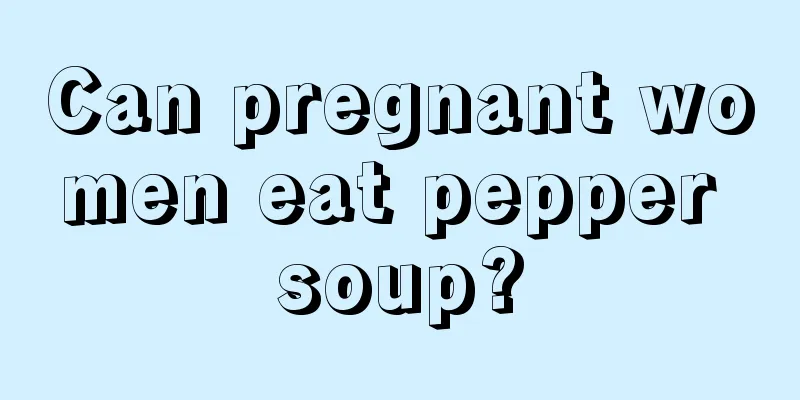 Can pregnant women eat pepper soup?