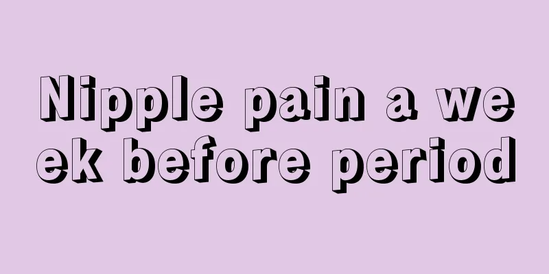 Nipple pain a week before period