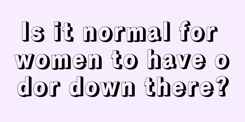 Is it normal for women to have odor down there?