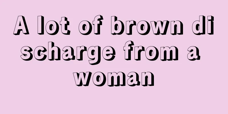 A lot of brown discharge from a woman