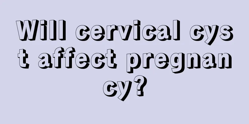 Will cervical cyst affect pregnancy?