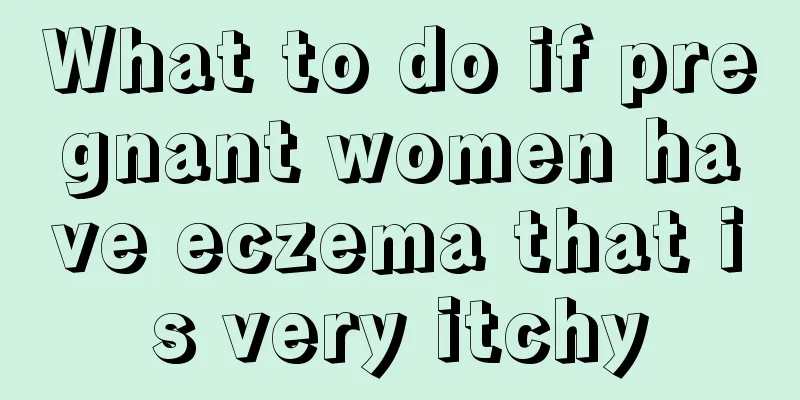 What to do if pregnant women have eczema that is very itchy