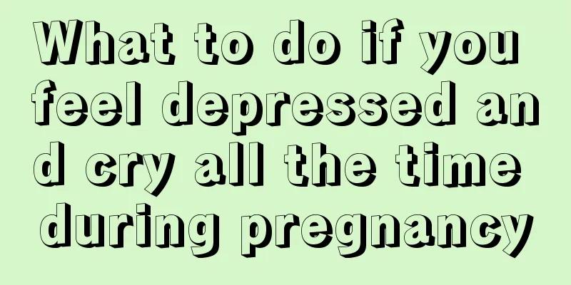 What to do if you feel depressed and cry all the time during pregnancy