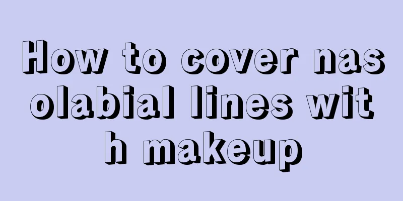 How to cover nasolabial lines with makeup