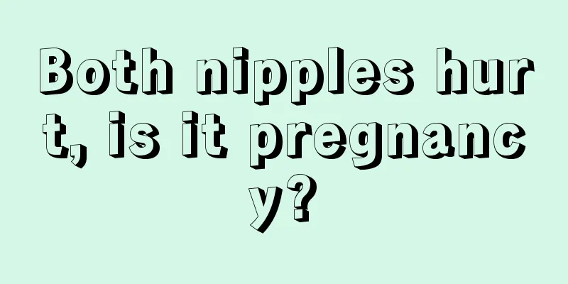 Both nipples hurt, is it pregnancy?