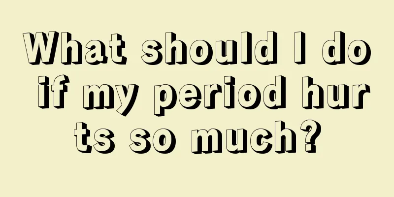 What should I do if my period hurts so much?