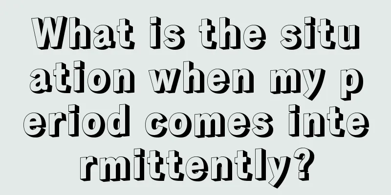 What is the situation when my period comes intermittently?