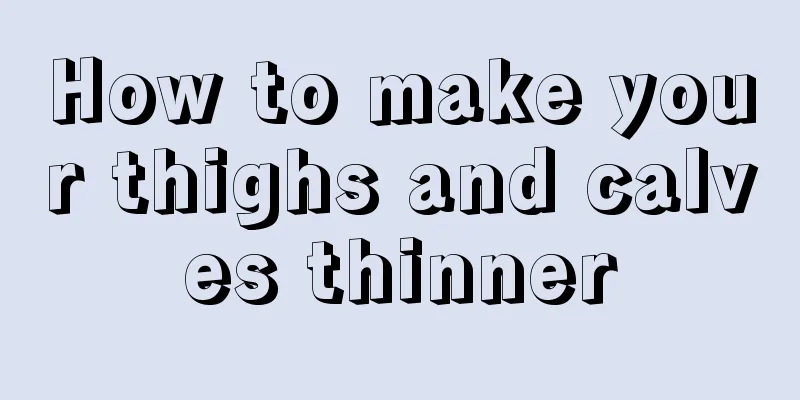 How to make your thighs and calves thinner