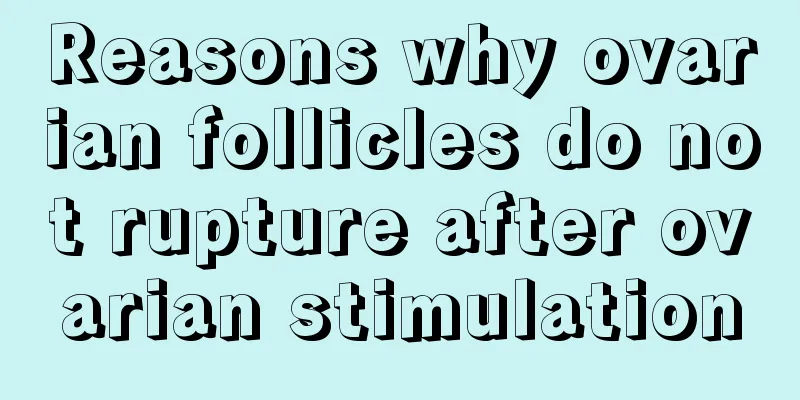 Reasons why ovarian follicles do not rupture after ovarian stimulation