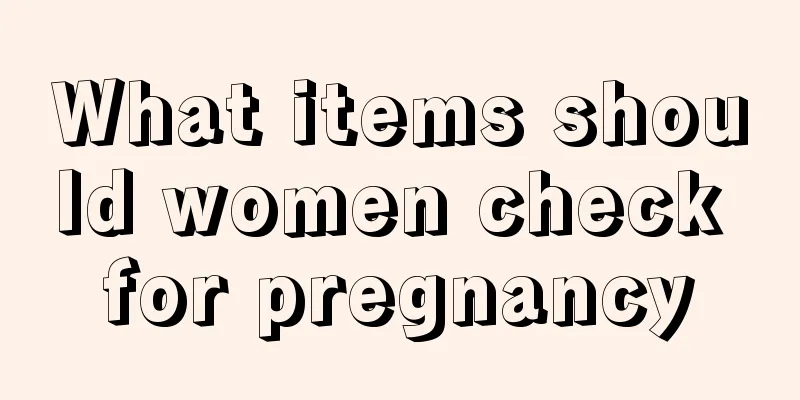 What items should women check for pregnancy