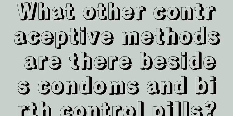 What other contraceptive methods are there besides condoms and birth control pills?