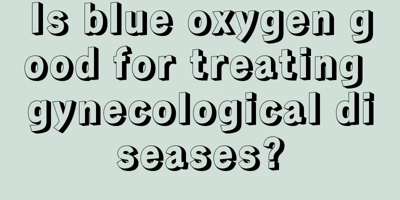 Is blue oxygen good for treating gynecological diseases?